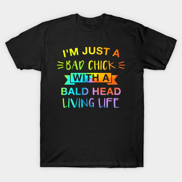 I’m Just a Bad Chick with A Bald Head Living Life Funny Shaved Womens T-Shirt by FOZClothing